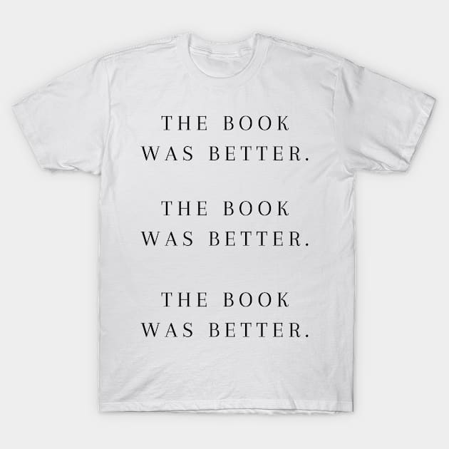 The book was better (pack) T-Shirt by AdelDa19